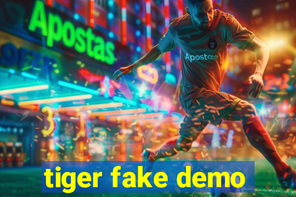 tiger fake demo